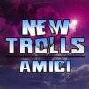 New Trolls : Amici